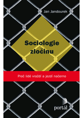 Sociologie zločinu : proč lidé vraždí a jezdí načerno  Cover Image