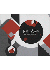 Kaláb 33 : křížení planet : výstava obrazů, Trafačka, Praha, červen 2011 = planets crossing : exhibition of paintings, Trafačka, Prague, June 2011  Cover Image