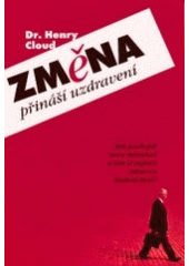 Změna přináší uzdravení : jak pochopit svou minulost a tím si zajistit zdravou budoucnost?  Cover Image