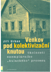 Venkov pod kolektivizační knutou : okolnosti exemplárního "kulackého" procesu  Cover Image