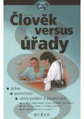 Člověk versus úřady : práva, povinnosti, vzory podání a písemností  Cover Image