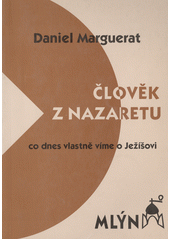 Člověk z Nazaretu : (co dnes vlastně víme o Ježíšovi)  Cover Image