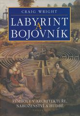 Labyrint a bojovník : symboly v architektuře, náboženství a hudbě  Cover Image