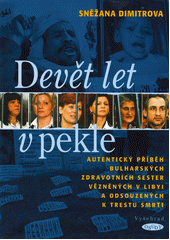 Devět let v pekle : autentický příběh bulharských sester vězněných v Libyi a odsouzených k trestu smrti  Cover Image