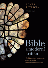 Bible a moderní kritika : česká a světová progresivní exegeze ve víru (anti-)modernistické krize  Cover Image