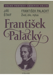 František Palacký : život, dílo, mýtus  Cover Image