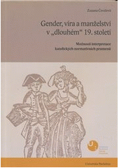 Gender, víra a manželství v „dlouhém" 19. století : možnosti interpretace katolických normativních pramenů  Cover Image
