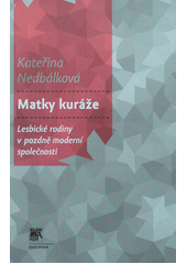 Matky kuráže : lesbické rodiny v pozdně moderní společnosti  Cover Image