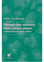 Tělesnost jako významný faktor procesu adopce: kulturně antropologický problém  Cover Image