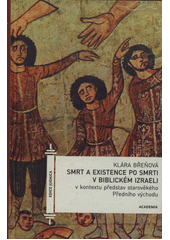 Smrt a existence po smrti v biblickém Izraeli : v kontextu představ starověkého Předního východu  Cover Image