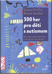 300 her pro děti s autismem : rozvíjení komunikačních a sociálních dovedností  Cover Image