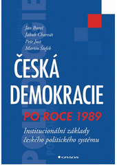 Česká demokracie po roce 1989 : institucionální základy českého politického systému  Cover Image