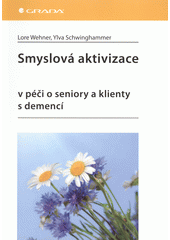 Smyslová aktivizace v péči o seniory a klienty s demencí  Cover Image