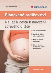 Plánované rodičovství : nejlepší cesta k narození zdravého dítěte  Cover Image