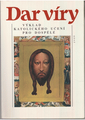 Dar víry : výklad katolického učení pro dospělé  Cover Image
