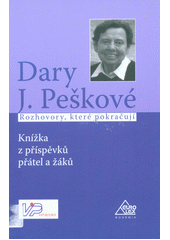 Dary J. Peškové : rozhovory, které pokračují : knížka z příspěvků přátel a žáků  Cover Image