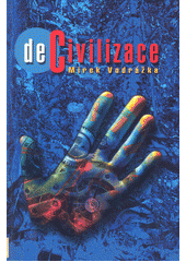 DeCivilizace : výbor esejů z let 1990-2007 na téma undergroundu, chaosu, feminismu a transgenderu  Cover Image