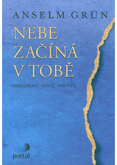 Nebe začíná v tobě : moudrost otců pouště  Cover Image