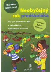 Neobyčejný rok předškoláka : hry pro předškolní děti s kalendáriem významných událostí  Cover Image