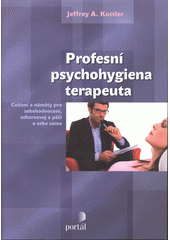 Profesní psychohygiena terapeuta : cvičení a náměty pro sebehodnocení, seberozvoj a péči o sebe sama  Cover Image