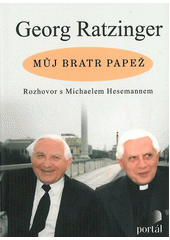 Georg Ratzinger : můj bratr papež : rozhovor s Michaelem Hesemannem  Cover Image