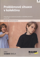 Problémové situace v kolektivu : [materiály pro výchovné poradce a metodiky prevence na ZŠ a SŠ  Cover Image