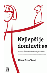 Nejlepší je domluvit se, aneb, Průvodce mediačním procesem  Cover Image