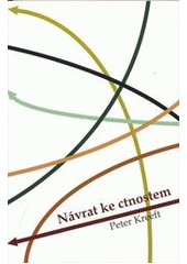 Návrat ke ctnostem : co říká tradiční mravní moudrost o moderních mravních zmatcích  Cover Image