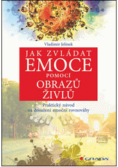 Jak zvládat emoce pomocí obrazů živlů : praktický návod na dosažení emoční rovnováhy  Cover Image