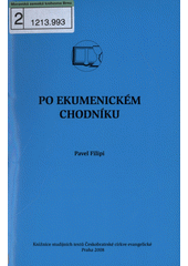 Po ekumenickém chodníku : příručka ke vztahům a možnostem spolupráce mezi církvemi /  Pavel Filipi Cover Image