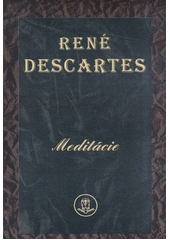 Meditácie o prvej filozofii, v ktorých sa dokazuje existencia Boha a odlišnosť duše od tela  Cover Image