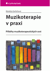Muzikoterapie v praxi : příběhy muzikoterapeutických cest  Cover Image