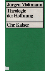 Theologie der Hoffnung : Untersuchungen zur Begründung und zu den Konsequenzen einer christlichen Eschatologie  Cover Image