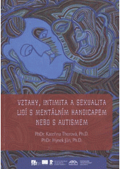 Vztahy, intimita a sexualita lidí s mentálním handicapem nebo s autismem  Cover Image