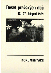Deset pražských dnů : 17.-27. listopad 1989 : dokumentace  Cover Image