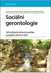 Sociální gerontologie : východiska ke zdravotní politice a podpoře zdraví ve stáří  Cover Image