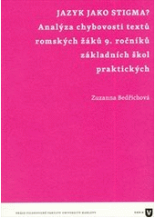 Jazyk jako stigma? : analýza chybovosti textů romských žáků 9. ročníku základních škol praktických  Cover Image