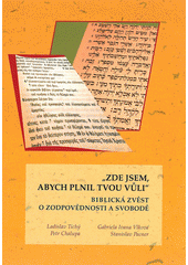 "Zde jsem, abych plnil tvou vůli" : biblická zvěst o zodpovědnosti a svobodě  Cover Image