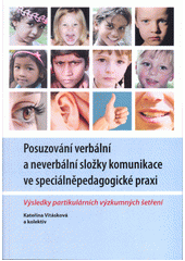 Posuzování verbální a neverbální složky komunikace ve speciálněpedagogické praxi : výsledky partikulárních výzkumných šetření  Cover Image