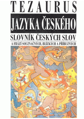 Tezaurus jazyka českého : slovník českých slov a frází souznačných, blízkých a příbuzných  Cover Image