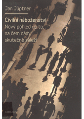 Civilní náboženství : nový pohled na to, na čem nám skutečně záleží  Cover Image