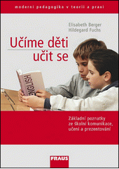 Učíme děti učit se : praktické využití poznatků o školní komunikaci, učení a prezentaci  Cover Image