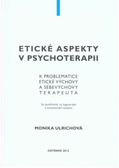 Etické aspekty v psychoterapii : k problematice etické výchovy a sebevýchovy terapeuta : se zaměřením na logoterapii a existenciální analýzu  Cover Image
