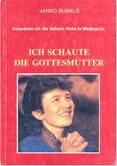 Ich schaute die Gottesmutter : Gespräche mit der Seherin Vicka in Medjugorje  Cover Image