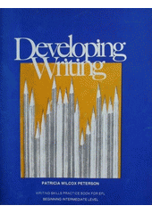 Developing Writing : odborná učebnice písemného projevu pro začátečníky a středně pokročilé studenty angličtiny  Cover Image