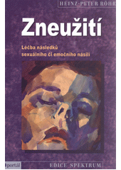 Zneužití : léčba následků sexuálního či emočního násilí  Cover Image
