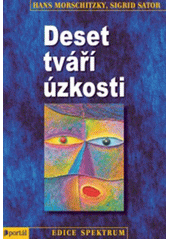 Deset tváří úzkosti : svépomocný program v sedmi krocích  Cover Image