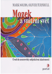 Mozek a vnitřní svět : úvod do neurovědy subjektivní zkušenosti  Cover Image