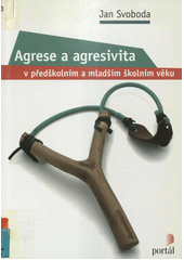 Agrese a agresivita v předškolním a mladším školním věku  Cover Image