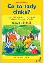 Co to tady cinká? : soubor vět s obrázky k nacvičování a upevňování výslovnosti hlásek C, S, Z a Č, Š, Ž  Cover Image